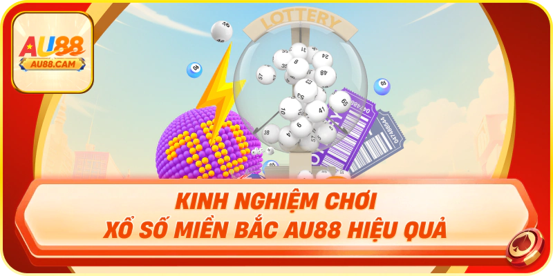 Kinh nghiệm chơi xổ số miền bắc au88 hiệu quả