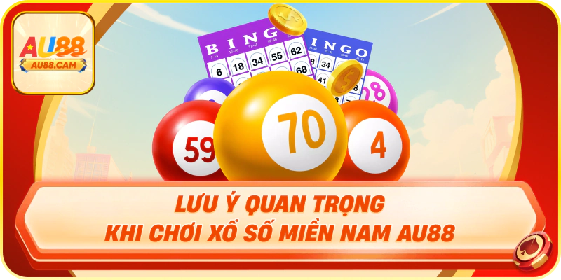 Lưu ý quan trọng khi chơi xổ số miền nam au88