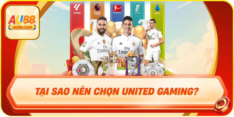 Tại sao nên chọn united gaming?