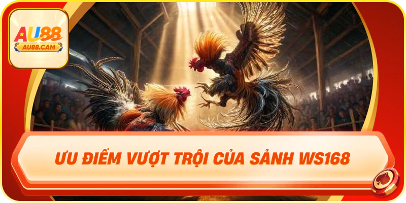 Ưu điểm vượt trội của sảnh ws168