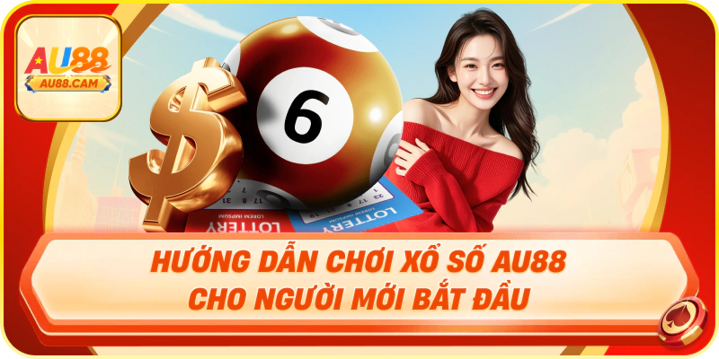Hướng dẫn chơi xổ số au88 cho người mới bắt đầu