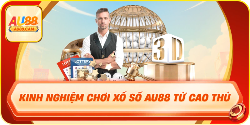 Kinh nghiệm chơi xổ số au88 từ cao thủ