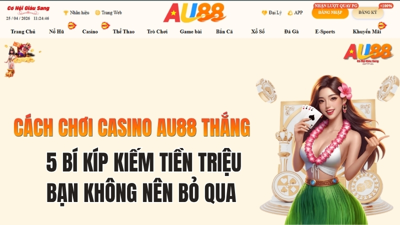 Cách Chơi Casino AU88 Thắng 2026: 5 Bí Kíp Kiếm Tiền Triệu
