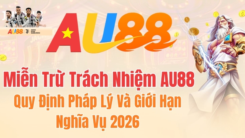 Miễn Trừ Trách Nhiệm AU88 - Quy Định Người Dùng Cần Biết
